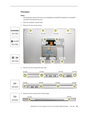Page 26MacBook Pro 17-inch (original, Core 2 Duo, 2.4/2.6GHz, 2008) Take Apart — Top Case 26
Procedure
Notes: This procedure removes the top case and keyboard assembly. The keyboard is removable 
• 
only after removing the top case.
Place the computer upside down.
1.  
2.   Remove the nine screws shown. 
3.  Remove the four screws from each side.
 
Remove the two screws from the back edge.
4.  
. 