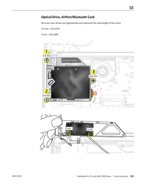 Page 221MacBook Pro (17-inch, Mid 2010) Views — Screw Locations 2212010-03-02
Optical Drive, AirPort/Bluetooth Card
All screw sizes shown are approximate and represent the total length of the screw.  
3.5 mm = 922-8719
3 mm = 922-9200  