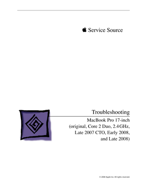 Page 155 Service Source
© 2008 Apple Inc. All rights reserved.
Troubleshooting
MacBook Pro 17-inch  
(original, Core 2 Duo, 2.4 GHz,  Late 2007 CTO, Early 2008,   
and Late 2008 ) 