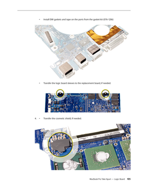 Page 105MacBook Pro Take Apart — Logic Board 105
• 
Install EMI gaskets and tape on the ports from the gasket kit (076-1206) 
 
• Transfer the logic board sleeves to the replacement board, if needed.  
• Transfer the cosmetic shield, if needed.  
4.   