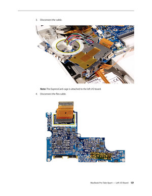 Page 121MacBook Pro Take Apart — Left I/O Board 121
Disconnect the cable.
 
3. 
 
Note: The ExpressCard cage is attached to the left I/O board. 
Disconnect the flex cable.  
4.   