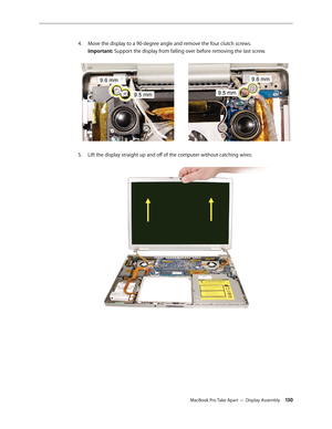 Page 130MacBook Pro Take Apart — Display Assembly 130
Move the display to a 90-degree angle and remove the four clutch screws.
 
4.  
Important: Support the display from falling over before removing the last screw.  
Lift the display straight up and off of the computer without catching wires. 
5.  