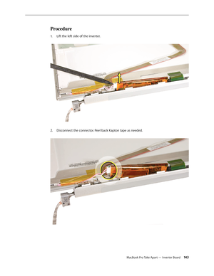 Page 143MacBook Pro Take Apart — Inverter Board 143
Procedure
Lift the left side of the inverter. 
1.  
Disconnect the connector. Peel back Kapton tape as needed.  
2.   