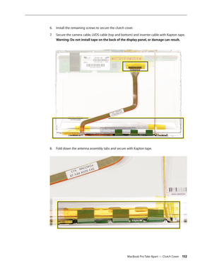 Page 152MacBook Pro Take Apart — Clutch Cover 15 2
Install the remaining screws to secure the clutch cover.
6.  
Se
7.   cure the camera cable, LVDS cable (top and bottom) and inverter cable with Kapton tape.  
Warning: Do not install tape on the back of the display panel, or damage can result. 
Fold down the antenna assembly tabs and secure with Kapton tape.
8.     