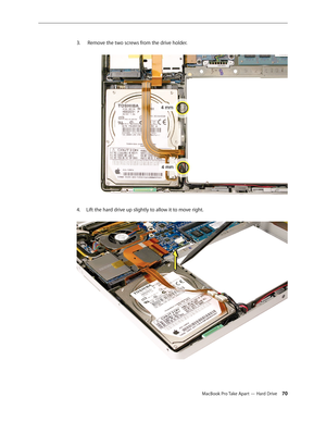 Page 70MacBook Pro Take Apart — Hard Drive 70
 Remove the two screws from the drive holder.  
3. 
Lift the hard drive up slightly to allow it to move right.  
4.   