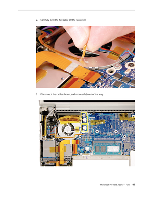 Page 89MacBook Pro Take Apart — Fans 89
Carefully peel the flex cable off the fan cover.
 
2.  
Disconnect the cables shown, and move safely out of the way.  
3.  