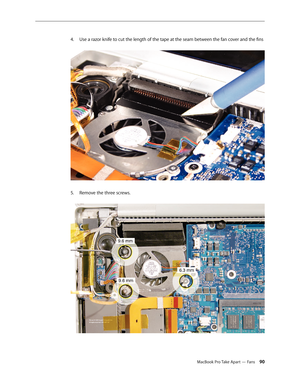 Page 90MacBook Pro Take Apart — Fans 90
Use a razor knife to cut the length of the tape at the seam between the fan cover and the fins
4.   
Remove the three screws. 
5.  