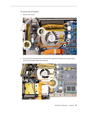 Page 97MacBook Pro Take Apart — Speakers 97
To remove the left speaker:
Remove two screws. 
1.  
Disconnect the connector shown and lift the flex cable from the ExpressCard cage to gain 
2.  
access to the speaker cables and connector.   