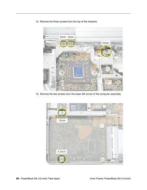 Page 6866 - PowerBook G4 (12-inch) Take Apart
 Inner Frame: PowerBook G4 (12-inch) 12. Remove the three screws from the top of the heatsink.
13. Remove the two screws from the lower left corner of the computer assembly. 