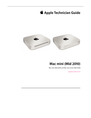Page 1 Apple Technician Guide
Mac mini (Mid 2010) 
Mac mini (Mid 2010) and Mac mini Server (Mid 2010)
Updated 2010-10-29  