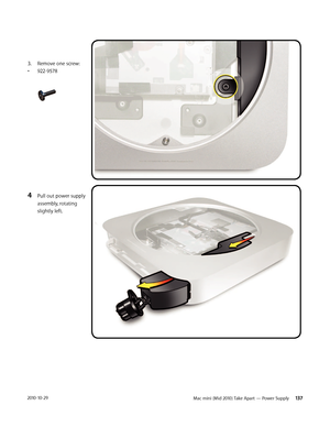 Page 137Mac mini (Mid 2010) Take Apart — Power Supply  1372010-10-29
3. Remove one screw:
• 922-9578
4 Pull out power supply 
assembly, rotating 
slightly left. 