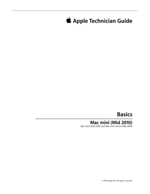 Page 8© 2010 Apple Inc. All rights reserved.
 Apple Technician Guide 
Basics
Mac mini (Mid 2010) 
 Mac mini (Mid 2010) and Mac mini Server (Mid 2010)   