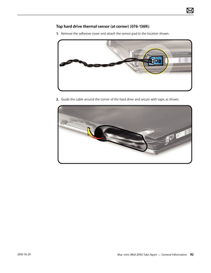 Page 92Mac mini (Mid 2010) Take Apart — General Information 922010-10-29
Top hard drive thermal sensor (at corner) (076-1369):
1. Remove the adhesive cover and attach the sensor pad to the location shown.
2.  Guide the cable around the corner of the hard drive and secure with tape, as shown.  