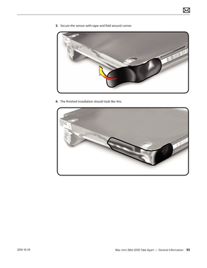 Page 93Mac mini (Mid 2010) Take Apart — General Information 932010-10-29
3. Secure the sensor with tape and fold around corner.
4.  The finished installation should look like this.  