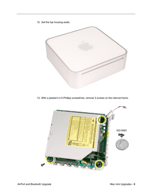 Page 168
Mac mini Upgrades - 5
 AirPort and Bluetooth Upgrade 12. Set the top housing aside.
13. With a jeweler’s # 0 Phillips screwdriver, remove 3 screws on the internal frame. 