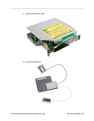 Page 190
Mac mini Upgrades - 27
 AirPort Extreme/Bluetooth Card for Mac mini (Late  9. Set the internal frame aside.
10. Locate the wireless kit.  