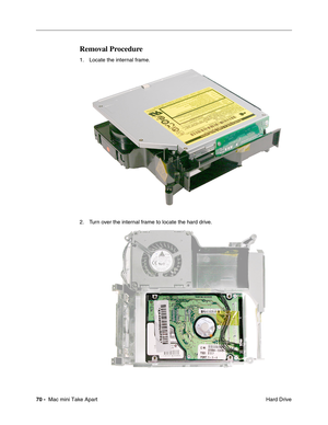 Page 73
70 -  Mac mini Take Apart
 Hard Drive
Removal Procedure
1. Locate the internal frame.
2. Turn over the internal frame to locate the hard drive.  