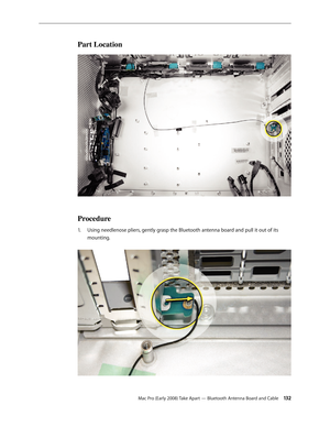 Page 132Mac Pro (Early 2008) Take Apart — Bluetooth Antenna Board and Cable 13 2
Part Location
Procedure
Using needlenose pliers, gently grasp the Bluetooth antenna board and pull it out of its 1. 
mounting.  