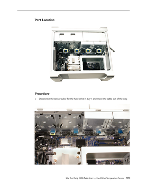 Page 139Mac Pro (Early 2008) Take Apart — Hard Drive Temperature Sensor 13 9
Part Location
Procedure
Disconnect the sensor cable for the hard drive in bay 1 and move the cable out of the way. 1.  