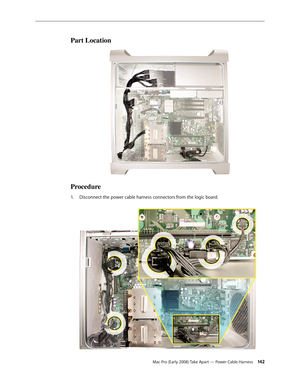 Page 142Mac Pro (Early 2008) Take Apart — Power Cable Harness 142
Part Location
Procedure
Disconnect the power cable harness connectors from the logic board. 1.  