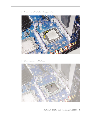 Page 89Mac Pro (Early 2008) Take Apart — Processors, 2.8 and 3.0 GHz 89
Rotate the top of the holder to the open position. 2. 
Lift the processor out of the holder.3.  