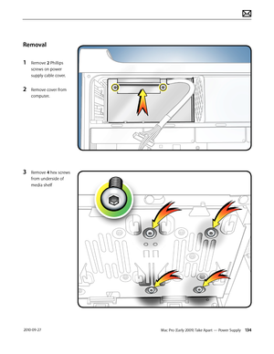 Page 134Mac Pro (Early 2009) Take Apart — Power Supply 134 2010-09-27
Removal
1 Remove 2 Phillips 
screws on power 
supply cable cover.
2 Remove cover from 
computer.
3 Remove 4 hex screws 
from underside of 
media shelf  