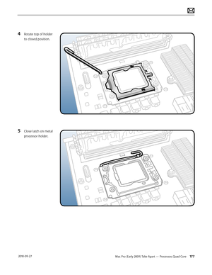 Page 177Mac Pro (Early 2009) Take Apart — Processor, Quad Core 177 2010-09-27
4 Rotate top of holder 
to closed position.
5 Close latch on metal 
processor holder.  