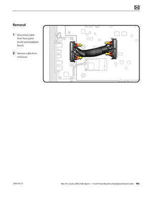 Page 185Mac Pro (Early 2009) Take Apart — Front-Panel-Board-to-Backplane-Board Cable 185 2010-09-27
Removal
1 Disconnect cable 
from front panel 
board and backplane 
board.
2 Remove cable from 
enclosure.  