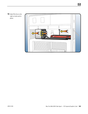 Page 148Mac Pro (Mid 2010) Take Apart — PCI Express/Graphics Card 148 2010-12-06
13 Slide PCIe fan to the 
right to lock card in 
place.  