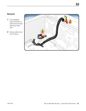 Page 211Mac Pro (Mid 2010) Take Apart — Optical Drive Cable Harness 211 2010-12-06
Removal
1 Insert backplane-
board connectors on 
cable harness through 
opening in media 
shelf.
2 Remove cable harness 
from enclosure.  