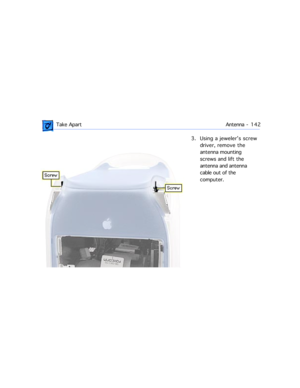 Page 164 Take ApartAntenna -  1 4 2
3. Using a jewelerÕs screw 
driver, remove the 
antenna mounting 
screws and lift the 
antenna and antenna 
cable out of the 
computer. 