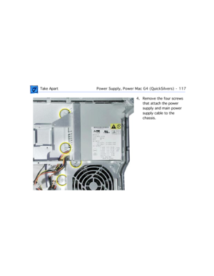 Page 139 Take ApartPower Supply, Power Mac G4 (QuickSilvers)  -   117
4. Remove the four screws 
that attach the power 
supply and main power 
supply cable to the 
chassis. 