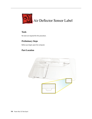 Page 109
114 Power Mac G5 Take Apart

Air Deflector Sensor Label
Tools
No tools are required for this procedure.
Preliminary Steps
Before you begin, open the computer.
Part Location 