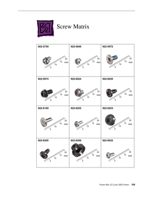 Page 158
Power Mac G5 (Late 2005) Views 15
Screw Matrix
Power Mac G5 Views - 3 Screw Matrix
Screw Matrix
922-2739
 
922-5846
 
922-5972
922-5974
 
922-6035
922-6169922-6252922-6253
922-6305
 
922-6532
 
10
5
20
15mm10
5
20
15mm10
5
20
15mm
922-6024
10
5
20
15mm10
5
20
15mm10
5
20
15mm
10
5
20
15mm10
5
20
15mm10
5
20
15mm
10
5
20
15mm10
5
20
15mm10
5
20
15mm
Power supply top cover
922-6306 