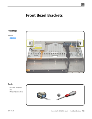 Page 122Xserve (Early 2009) Take Apart — Front Bezel Brackets 122 2010-06-28
First Steps
Remove:
• Top Cover
Tools
• ESD wrist strap and 
mat
• Phillips #2 screwdriver
Front Bezel Brackets  