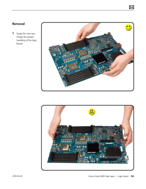 Page 156Xserve (Early 2009) Take Apart — Logic Board 156 2010-06-28
Removal
1 Study the next two 
images for proper 
handling of the logic 
board.  