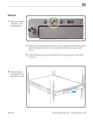 Page 79Xserve (Early 2009) Take Apart — Apple Drive Module 79 2010-06-28
Removal
1 Make sure the locking 
mechanism is in the 
unlocked position.
4 Press the handle on 
the drive. Wait for the 
upper LED to turn off
2  