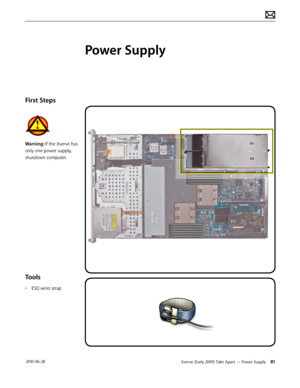 Page 81Xserve (Early 2009) Take Apart — Power Supply 81 2010-06-28
First Steps
Warning: If the Xserve has 
only one power supply, 
shutdown computer. 
Tools
• ESD wrist strap
Power Supply  