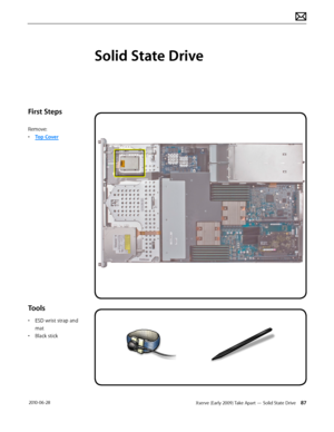 Page 87Xserve (Early 2009) Take Apart — Solid State Drive 87 2010-06-28
First Steps
Remove:
• Top Cover
Tools
• ESD wrist strap and 
mat
• Black stick
Solid State Drive  