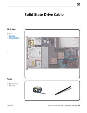 Page 89Xserve (Early 2009) Take Apart — Solid State Drive Cable 89 2010-06-28
First Steps
Remove:
• Top Cover
• Solid State Drive
.
Tools
• ESD wrist strap
• Black stick
Solid State Drive Cable  