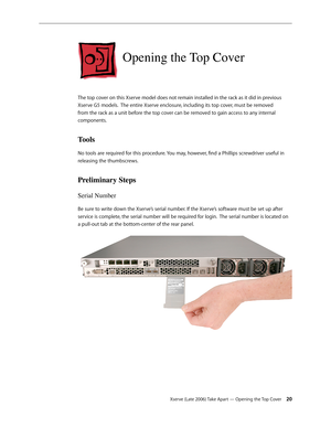 Page 20Xserve (Late 2006) Take Apart — Opening the Top Cover 20
Opening the Top Cover
The top cover on this Xserve model does not remain installed in the rack as it did in previous 
Xserve G5 models.  The entire Xserve enclosure, including its top cover, must be removed 
from the rack as a unit before the top cover can be removed to gain access to any internal 
components.
Tools
No tools are required for this procedure. You may, however, find a Phillips screwdriver useful in 
releasing the thumbscrews....