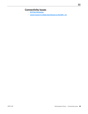 Page 68iPad Symptom Charts — Connectivity Issues 68 2010-12-09
Connectivity Issues
• Wi-Fi Not Functioning
• Cannot Connect to Cellular Data Network on iPad WiFi + 3G  