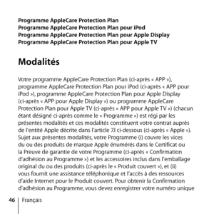 Page 4646Français
Programme AppleCare Protection Plan
Programme AppleCare Protection Plan pour iPod
Programme AppleCare Protection Plan pour Apple Display
Programme AppleCare Protection Plan pour Apple TV
Modalités
Votre programme AppleCare Protection Plan (ci-après « APP »), 
programme AppleCare Protection Plan pour iPod (ci-après « APP pour 
iPod »), programme AppleCare Protection Plan pour Apple Display 
(ci-après « APP pour Apple Display ») ou programme AppleCare 
Protection Plan pour Apple TV (ci-après «...