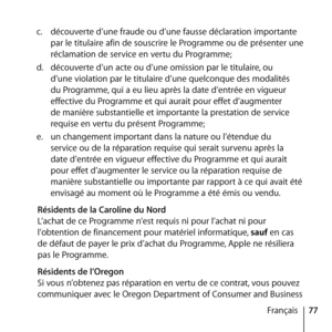 Page 7777
Français
c.
  découverte d’une fraude ou d’une fausse déclaration importante 
par le titulaire afin de souscrire le Programme ou de présenter une 
réclamation de service en vertu du Programme; 
d.   découverte d’un acte ou d’une omission par le titulaire, ou 
d’une violation par le titulaire d’une quelconque des modalités 
du Programme, qui a eu lieu après la date d’entrée en vigueur 
effective du Programme et qui aurait pour effet d’augmenter 
de manière substantielle et importante la prestation de...