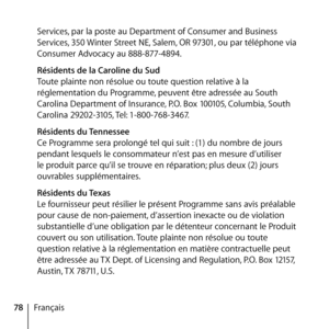 Page 7878FrançaisServices, par la poste au Department of Consumer and Business 
Services, 350 Winter Street NE, Salem, OR 97301, ou par téléphone via 
Consumer Advocacy au 888-877-4894.
  Résidents de la Caroline du Sud 
Toute plainte non résolue ou toute question relative à la 
réglementation du Programme, peuvent être adressée au South 
Carolina Department of Insurance, P.O. Box 100105, Columbia, South 
Carolina 29202-3105, Tel: 1-800-768-3467.
  Résidents du Tennessee 
Ce Programme sera prolongé tel qui suit...