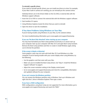 Page 10 10
To reinstall a specific driver:
If you need to reinstall specific drivers, you can install one driver at a time. For example, 
if your Mac’s built-in camera isn’t working, you can reinstall just the camera’s driver.
Individual drivers are in the Drivers folder on the CD, DVD, or external disk with the 
Windows support software.
  1 Insert the CD or DVD or connect the external disk with the Windows support software.
  2 Quit AutoRun if it opens.
  3 Using Windows Explorer, locate the driver that you...