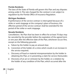 Page 2828English
 
Florida Residents
The laws of the State of Florida will govern this Plan and any disputes 
arising under it. The rate charged for the contract is not subject to 
regulation by the Florida Office of Insurance Regulation.
  Michigan Residents
If performance of the service contract is interrupted because of a 
strike or work stoppage at the company’s place of business, the 
effective period of the service contract shall be extended for the 
period of the strike or work stoppage.
  Nevada...
