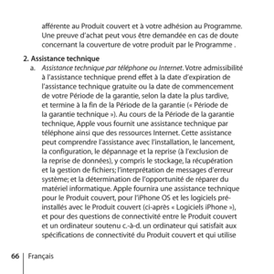 Page 6666Françaisafférente au Produit couvert et à votre adhésion au Programme. 
Une preuve d’achat peut vous être demandée en cas de doute 
concernant la couverture de votre produit par le Programme . 
2.  Assistance technique 
a.   Assistance technique par téléphone ou Internet. Votre admissibilité 
à l’assistance technique prend effet à la date d’expiration de 
l’assistance technique gratuite ou la date de commencement 
de votre Période de la garantie, selon la date la plus tardive, 
et termine à la fin de...