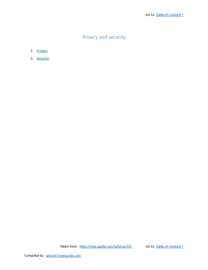 Page 457Go to:  Table of Content ^
Privacy and security
1. Privacy
2. Security
Taken from :  http://help.apple.com/iphone/10/ Go to:  Table of Content ^
Compiled by :  iphone7userguide.com  