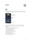 Page 8215
  82
Weather
Get the current temperature and six-day forecast for one or more cities around the world, with 
hourly forecasts for the next 12 hours. Weather also uses Location Services to get the forecast for 
your current location.
Current conditions
Add or delete cities.
Current temperature
Current hourly 
forecast
Number of cities stored
If the weather board is light blue, it’s daytime in that city. Dark purple indicates nighttime.
Manage your list of cities:  Tap , then add a city or make other...